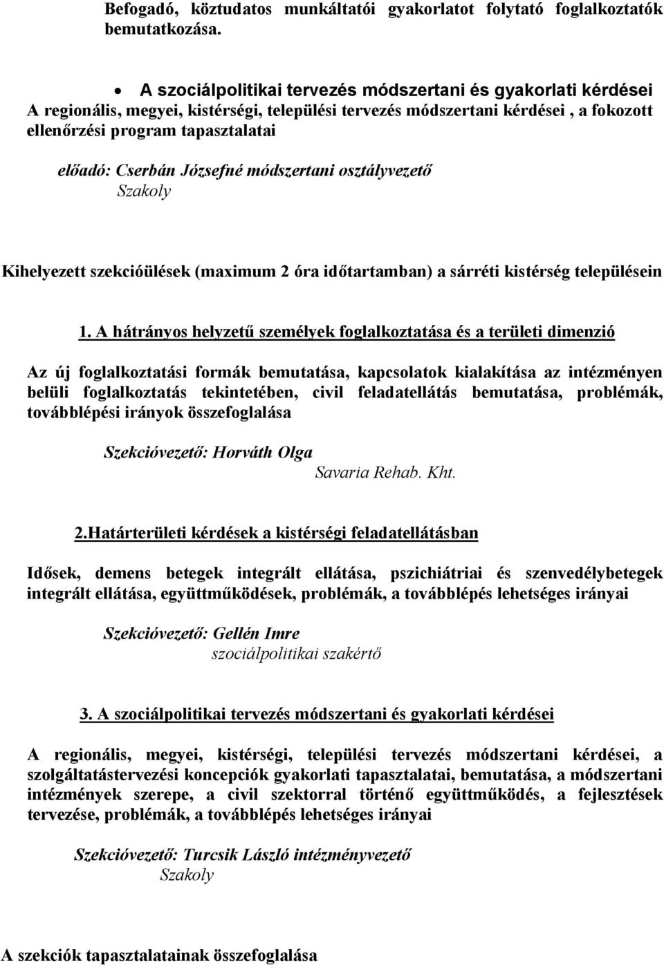 Józsefné módszertani osztályvezető Szakoly Kihelyezett szekcióülések (maximum 2 óra időtartamban) a sárréti kistérség településein 1.