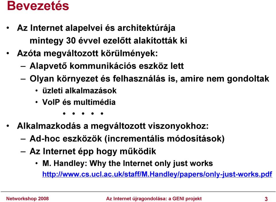 a megváltozott viszonyokhoz: Ad-hoc eszközök (incrementális módosítások) Az Internet épp hogy működik M.