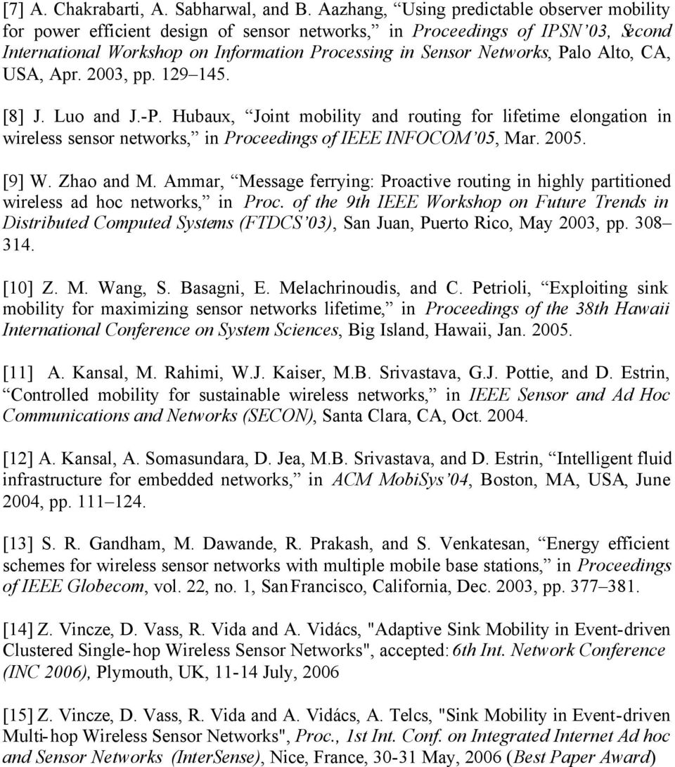 Alto, CA, USA, Apr. 2003, pp. 129 145. [8] J. Luo and J.-P. Hubaux, Joint mobility and routing for lifetime elongation in wireless sensor networks, in Proceedings of IEEE INFOCOM 05, Mar. 2005. [9] W.