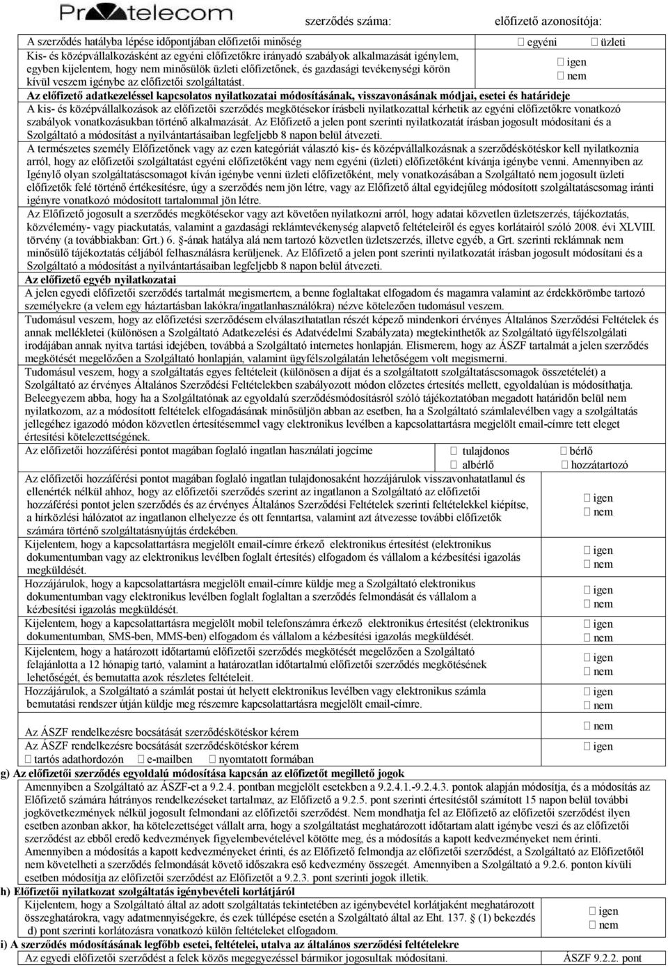 Az előfizető adatkezeléssel kapcsolatos nyilatkozatai módosításának, visszavonásának módjai, esetei és határideje A kis- és középvállalkozások az előfizetői szerződés megkötésekor írásbeli