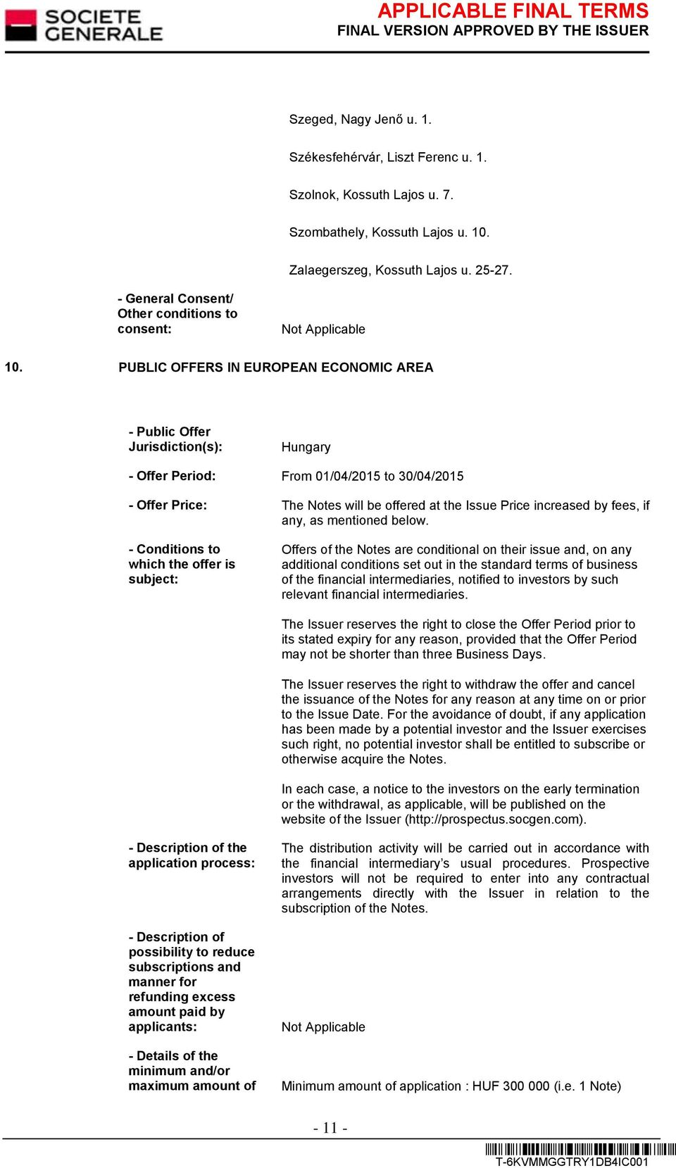 PUBLIC OFFERS IN EUROPEAN ECONOMIC AREA - Public Offer Jurisdiction(s): Hungary - Offer Period: From 01/04/2015 to 30/04/2015 - Offer Price: The Notes will be offered at the Issue Price increased by