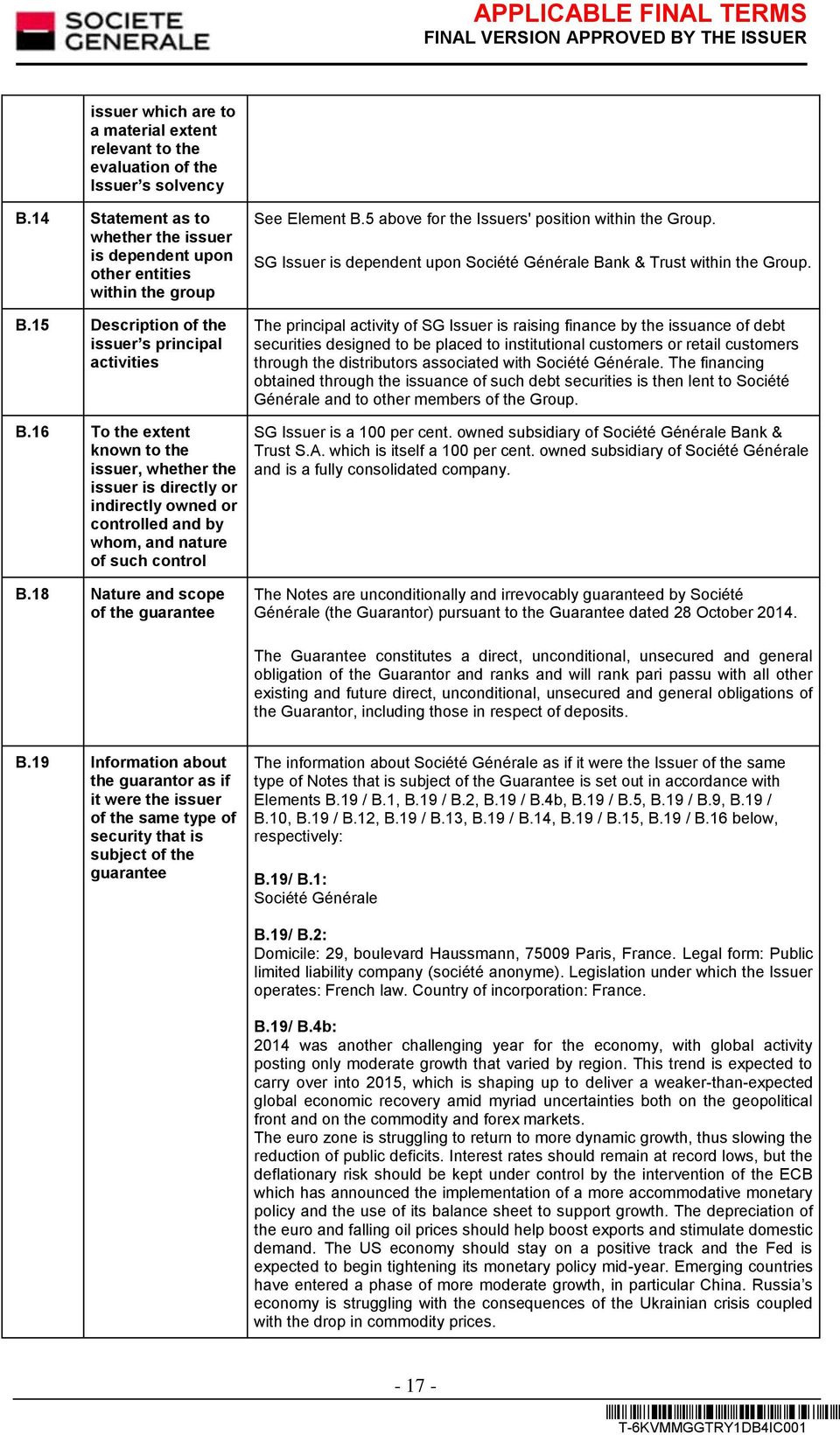 18 Nature and scope of the guarantee See Element B.5 above for the Issuers' position within the Group. SG Issuer is dependent upon Société Générale Bank & Trust within the Group.