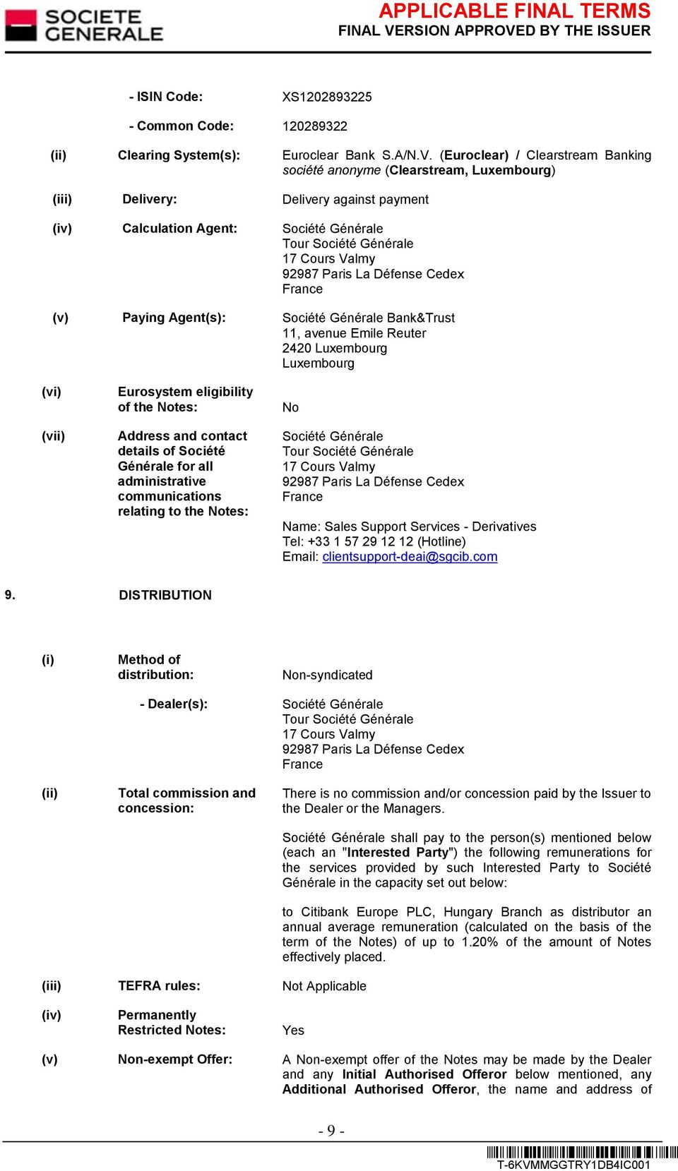 92987 Paris La Défense Cedex France (v) Paying Agent(s): Société Générale Bank&Trust 11, avenue Emile Reuter 2420 Luxembourg Luxembourg (vi) (vii) Eurosystem eligibility of the Notes: Address and