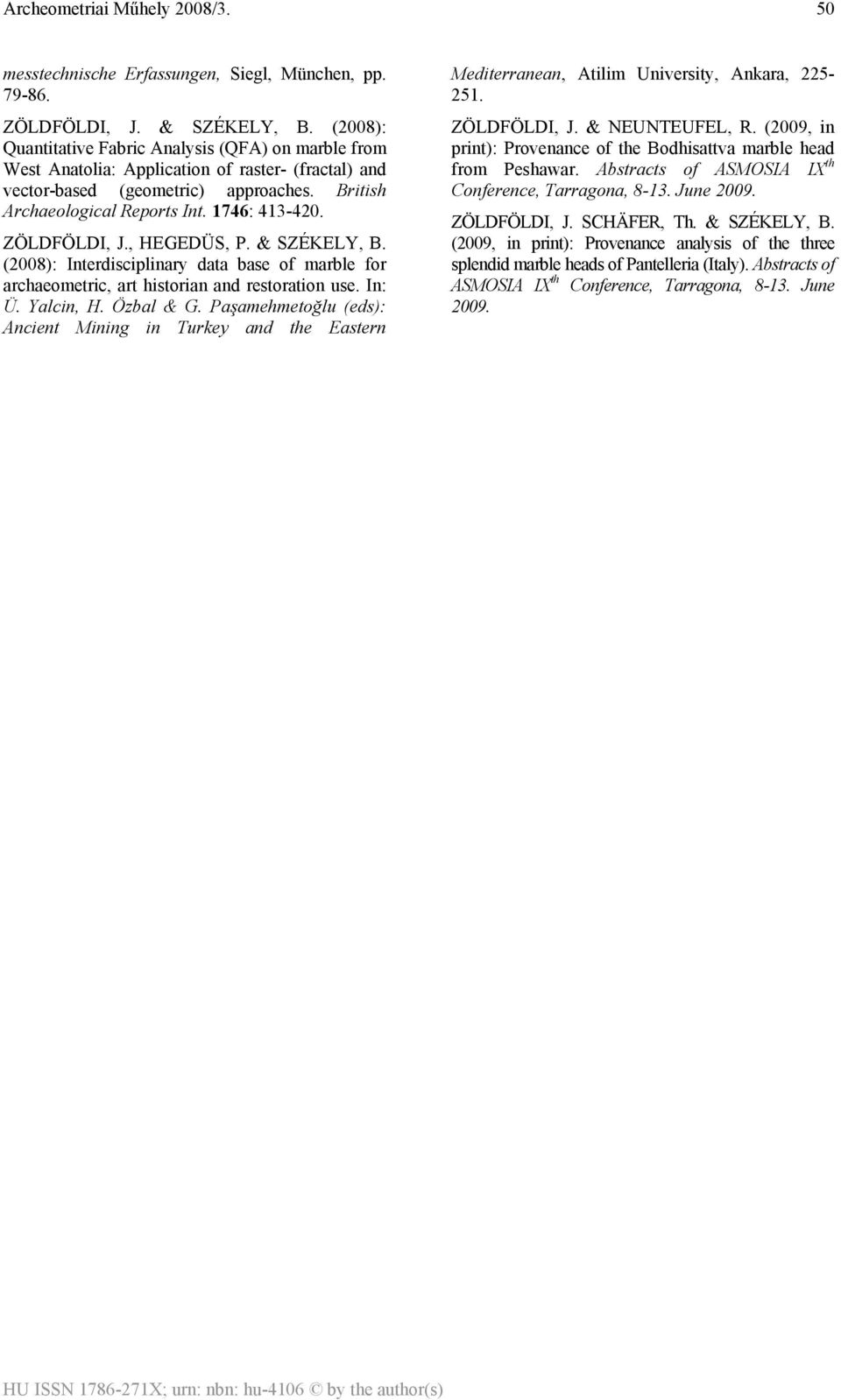 ZÖLDFÖLDI, J., HEGEDÜS, P. & SZÉKELY, B. (2008): Interdisciplinary data base of marble for archaeometric, art historian and restoration use. In: Ü. Yalcin, H. Özbal & G.