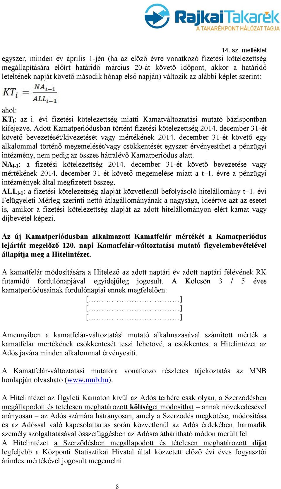 Adott Kamatperiódusban történt fizetési kötelezettség 2014. december 31-ét követő bevezetését/kivezetését vagy mértékének 2014.