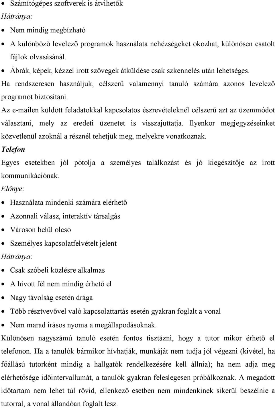 Az e-mailen küldött feladatokkal kapcsolatos észrevételeknél célszerű azt az üzemmódot választani, mely az eredeti üzenetet is visszajuttatja.