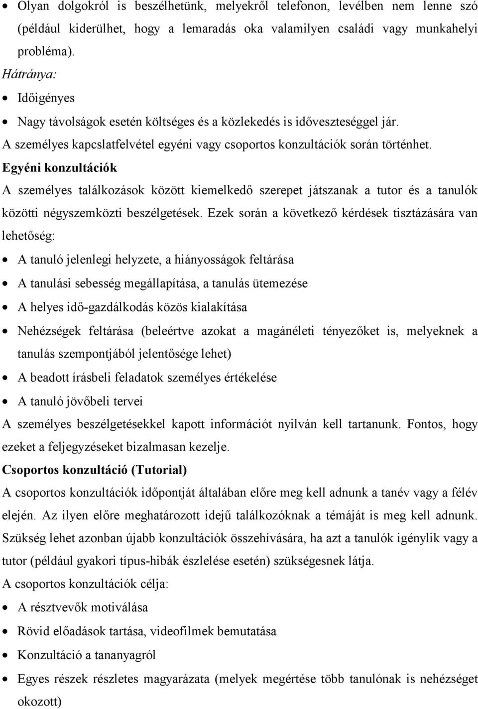 Egyéni konzultációk A személyes találkozások között kiemelkedő szerepet játszanak a tutor és a tanulók közötti négyszemközti beszélgetések.