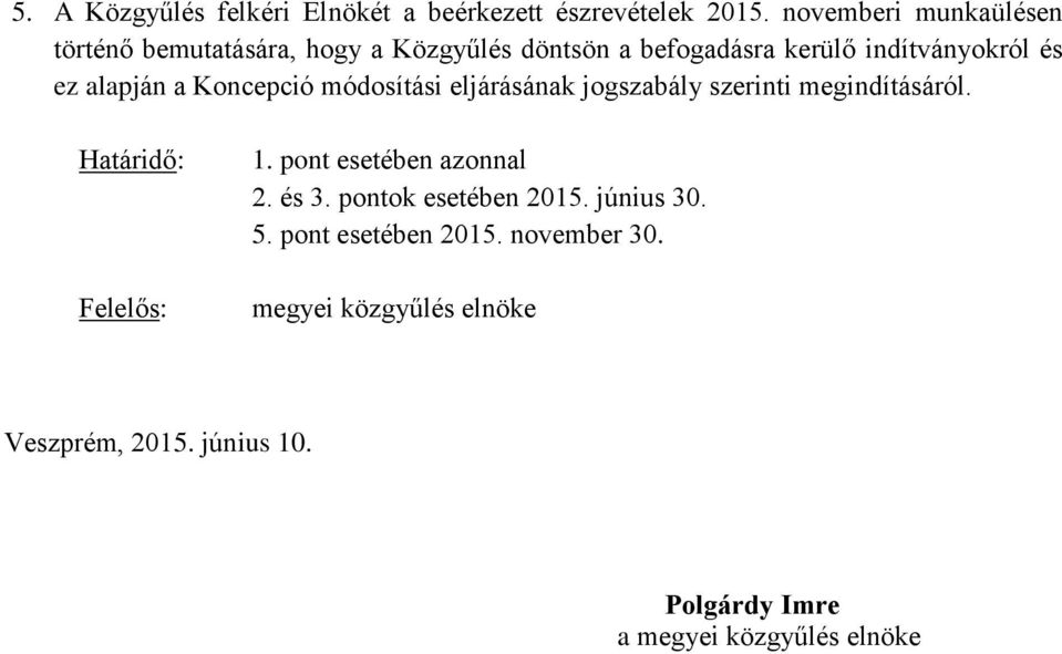 alapján a Koncepció módosítási eljárásának jogszabály szerinti megindításáról. Határidő: Felelős: 1.