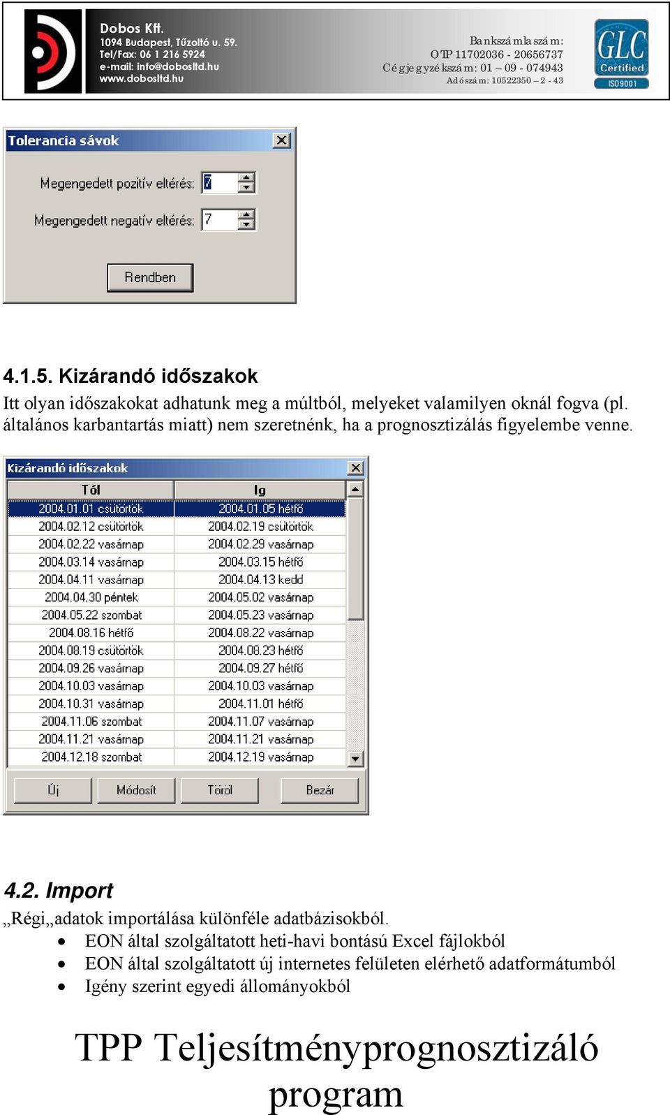 általános karbantartás miatt) nem szeretnénk, ha a prognosztizálás figyelembe venne. 4.2.