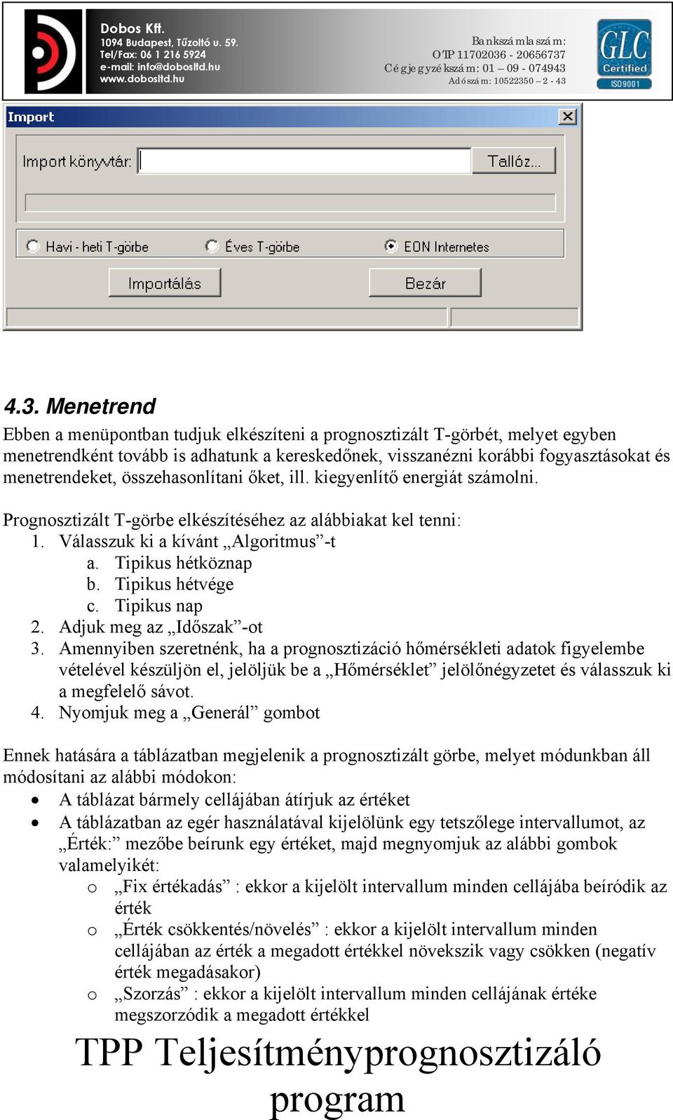 Tipikus hétvége c. Tipikus nap 2. Adjuk meg az Időszak -ot 3.