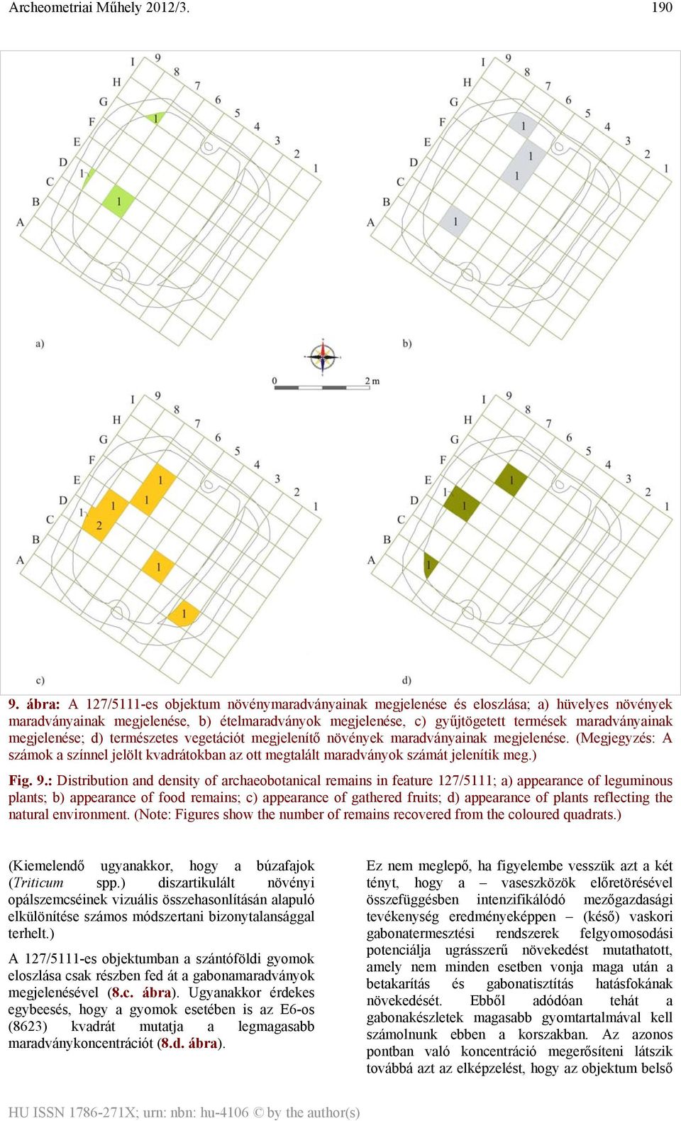 megjelenése; d) természetes vegetációt megjelenítő növények maradványainak megjelenése. (Megjegyzés: A számok a színnel jelölt kvadrátokban az ott megtalált maradványok számát jelenítik meg.) Fig. 9.