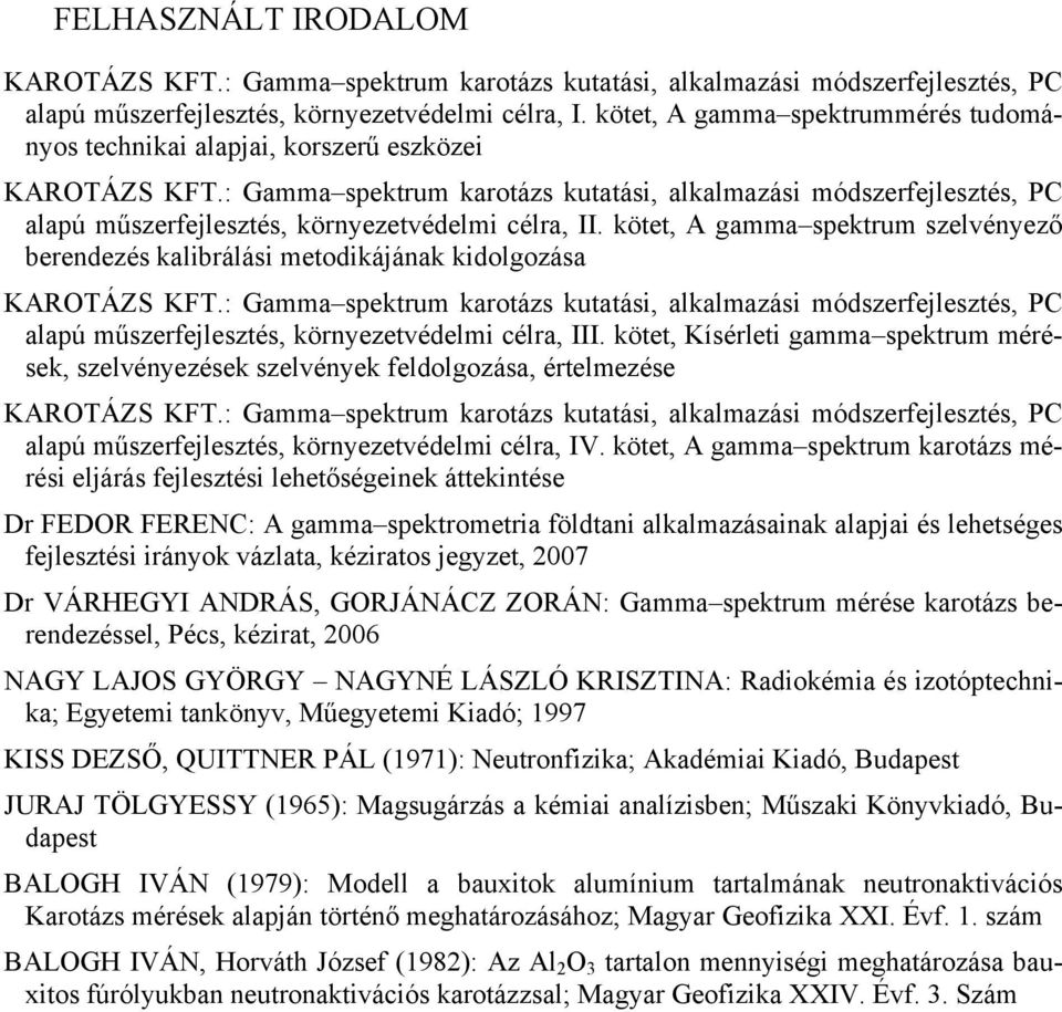 : Gamma ektrum karotázs kutatási, alkalmazási módszerfejlesztés, PC alapú műszerfejlesztés, környezetvédelmi célra,.