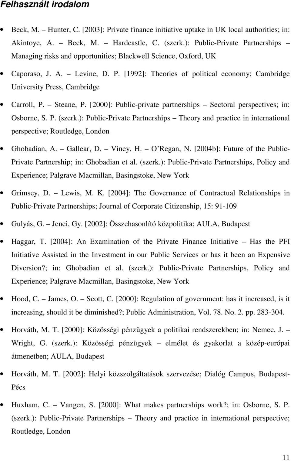 Steane, P. [2000]: Public-private partnerships Sectoral perspectives; in: Osborne, S. P. (szerk.