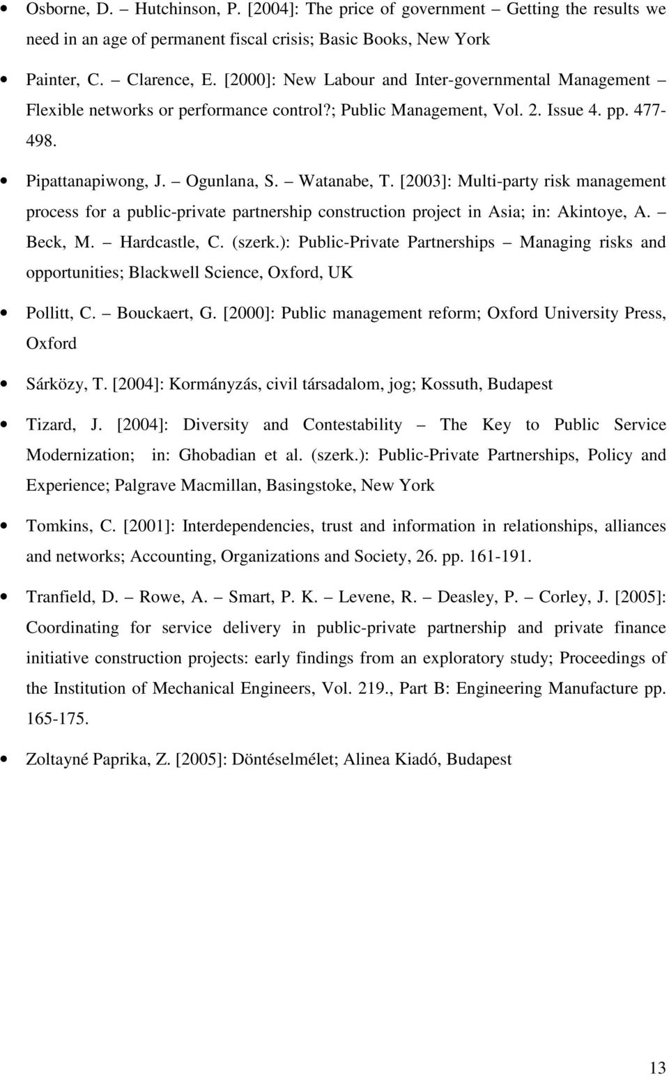[2003]: Multi-party risk management process for a public-private partnership construction project in Asia; in: Akintoye, A. Beck, M. Hardcastle, C. (szerk.