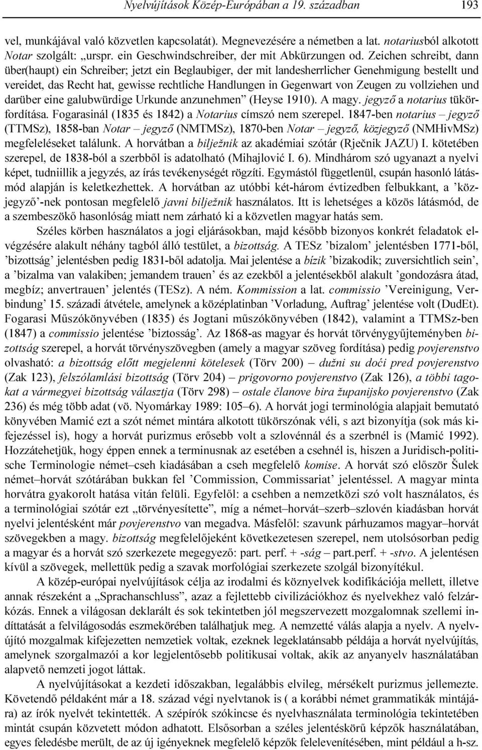 Zeichen schreibt, dann über(haupt) ein Schreiber; jetzt ein Beglaubiger, der mit landesherrlicher Genehmigung bestellt und vereidet, das Recht hat, gewisse rechtliche Handlungen in Gegenwart von