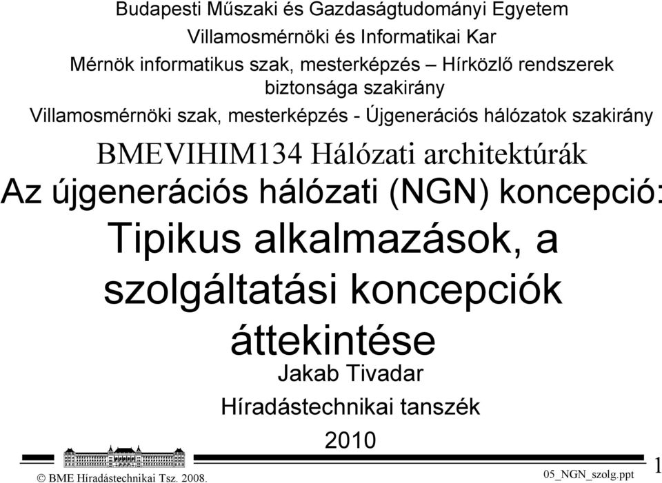 Újgenerációs hálózatok szakirány BMEVIHIM134 Hálózati architektúrák Az újgenerációs hálózati (NGN)