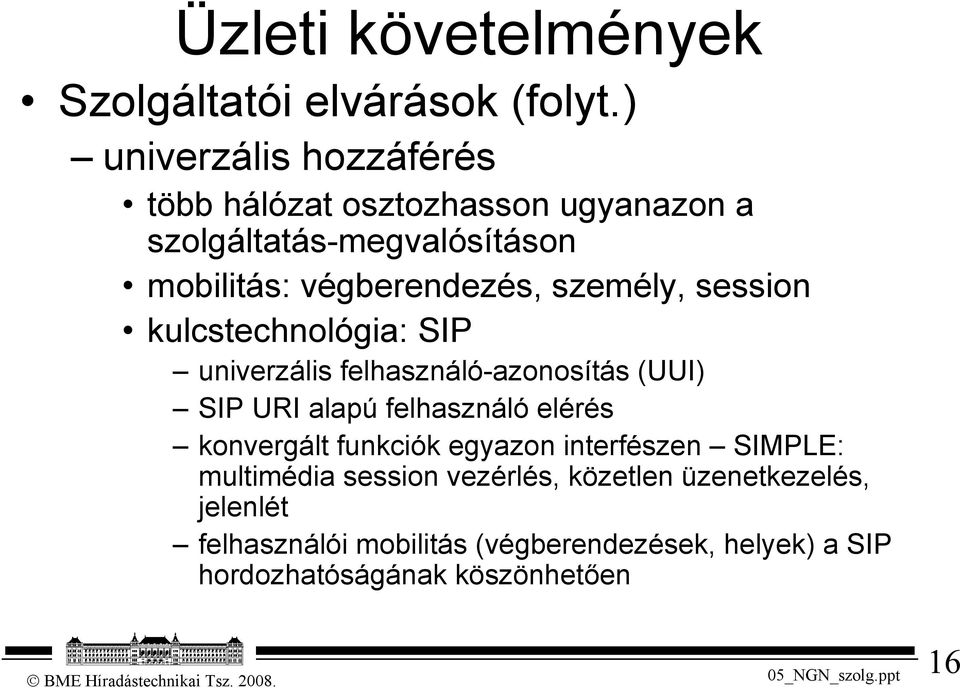 személy, session kulcstechnológia: SIP univerzális felhasználó-azonosítás (UUI) SIP URI alapú felhasználó elérés