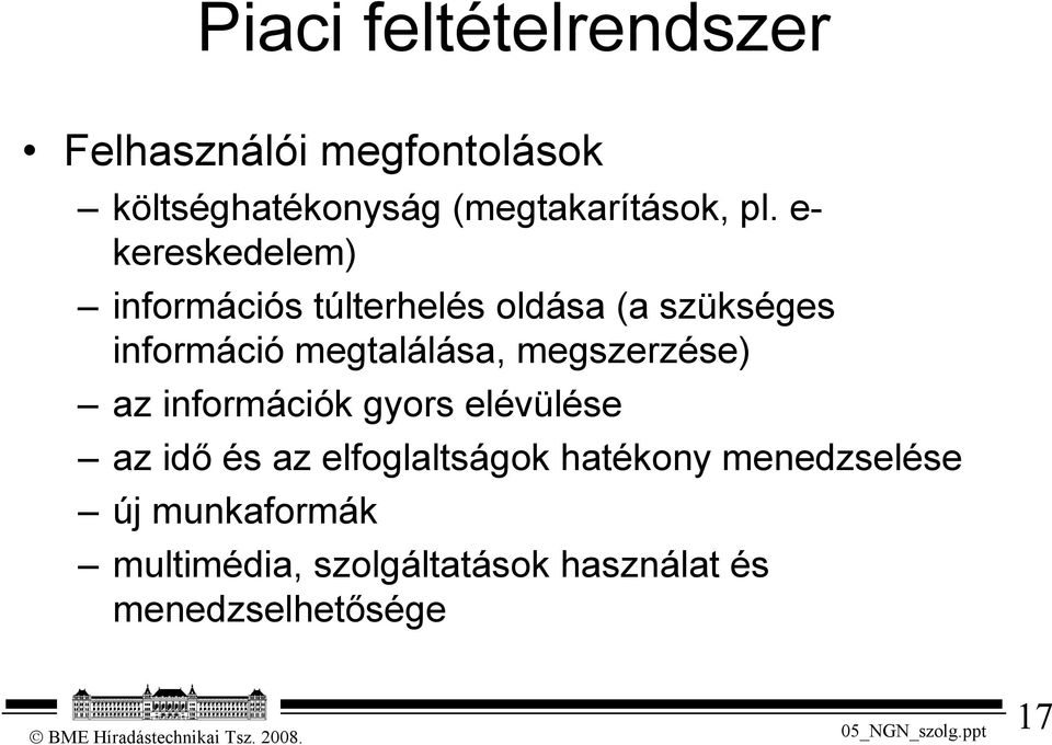 megtalálása, megszerzése) az információk gyors elévülése az idő és az elfoglaltságok