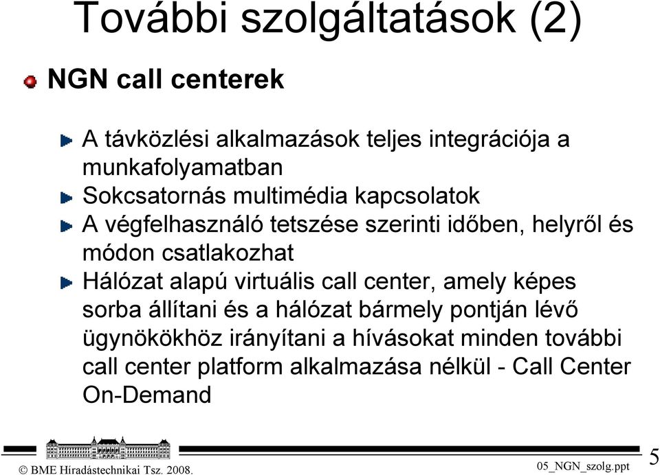 módon csatlakozhat Hálózat alapú virtuális call center, amely képes sorba állítani és a hálózat bármely