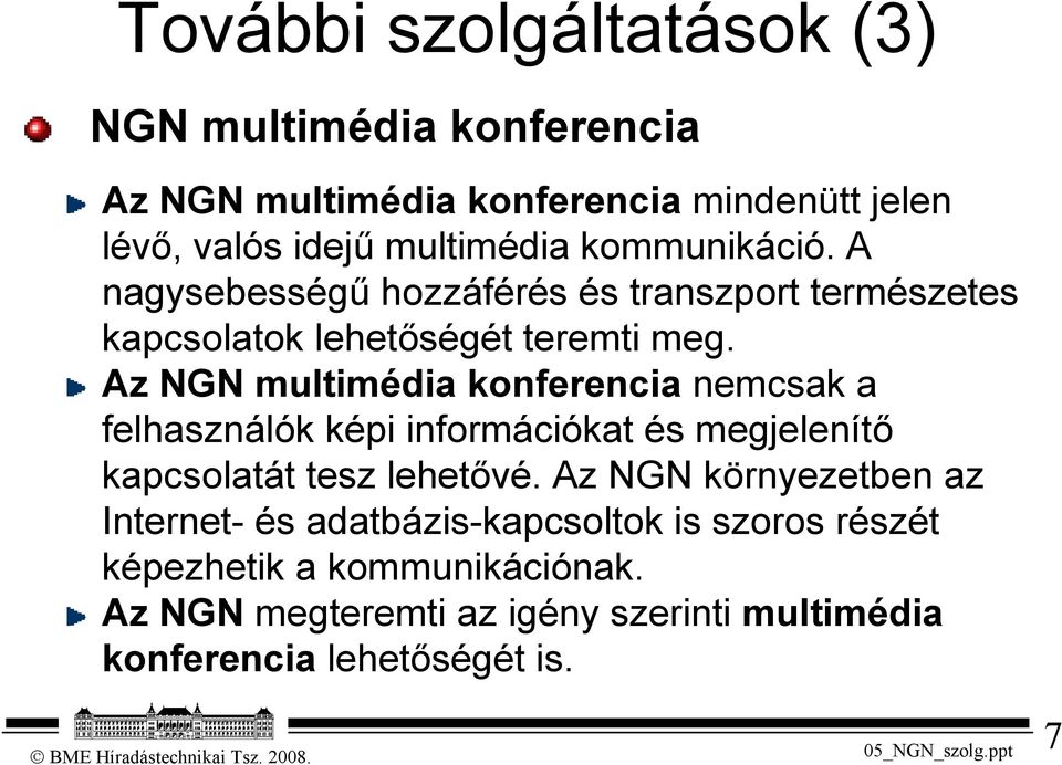 Az NGN multimédia konferencia nemcsak a felhasználók képi információkat és megjelenítő kapcsolatát tesz lehetővé.