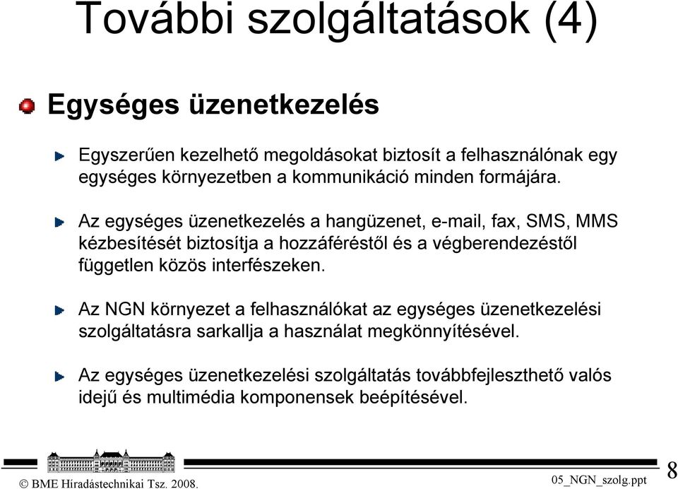 Az egységes üzenetkezelés a hangüzenet, e-mail, fax, SMS, MMS kézbesítését biztosítja a hozzáféréstől és a végberendezéstől független