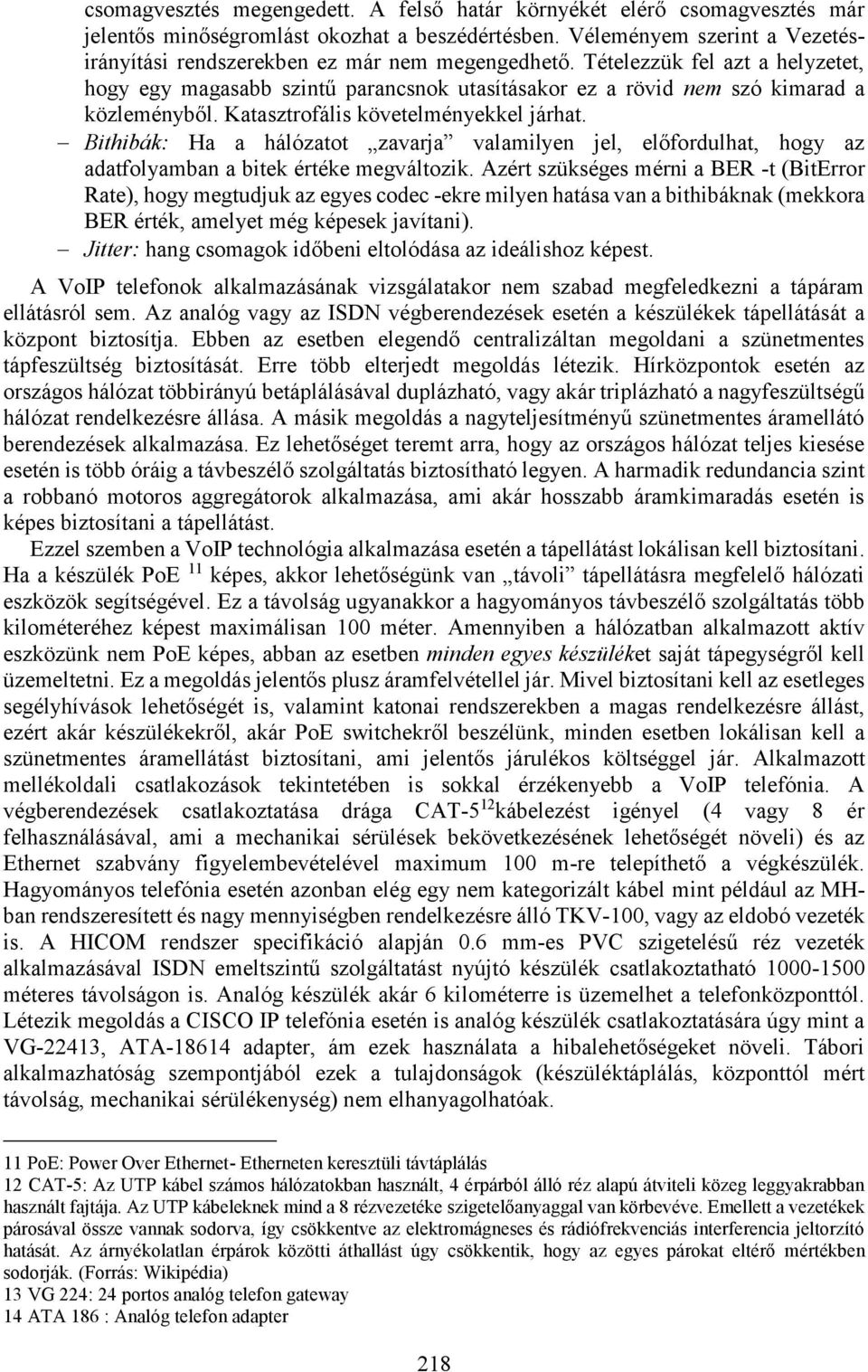 Tételezzük fel azt a helyzetet, hogy egy magasabb szintű parancsnok utasításakor ez a rövid nem szó kimarad a közleményből. Katasztrofális követelményekkel járhat.