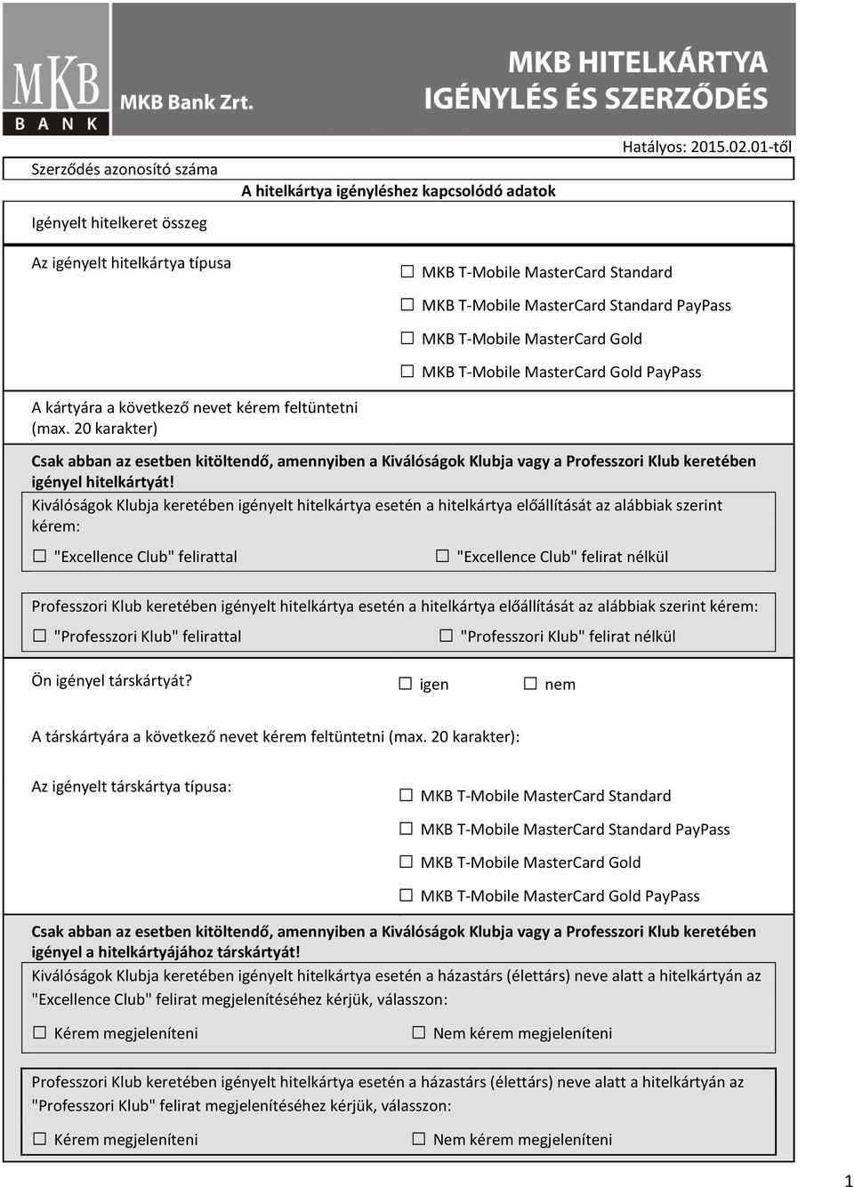 20 karakter) MKB T-Mobile MasterCard Standard MKB T-Mobile MasterCard Standard PayPass MKB T-Mobile MasterCard Gold MKB T-Mobile MasterCard Gold PayPass Csak abban az esetben kitöltendő, amennyiben a