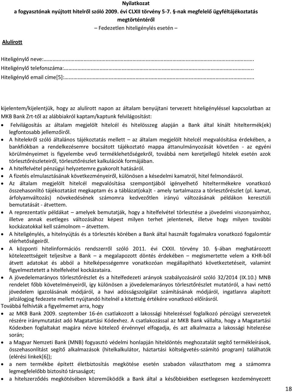 . kijelentem/kijelentjük, hogy az alulírott napon az általam benyújtani tervezett hiteligényléssel kapcsolatban az MKB Bank Zrt-től az alábbiakról kaptam/kaptunk felvilágosítást: Felvilágosítás az