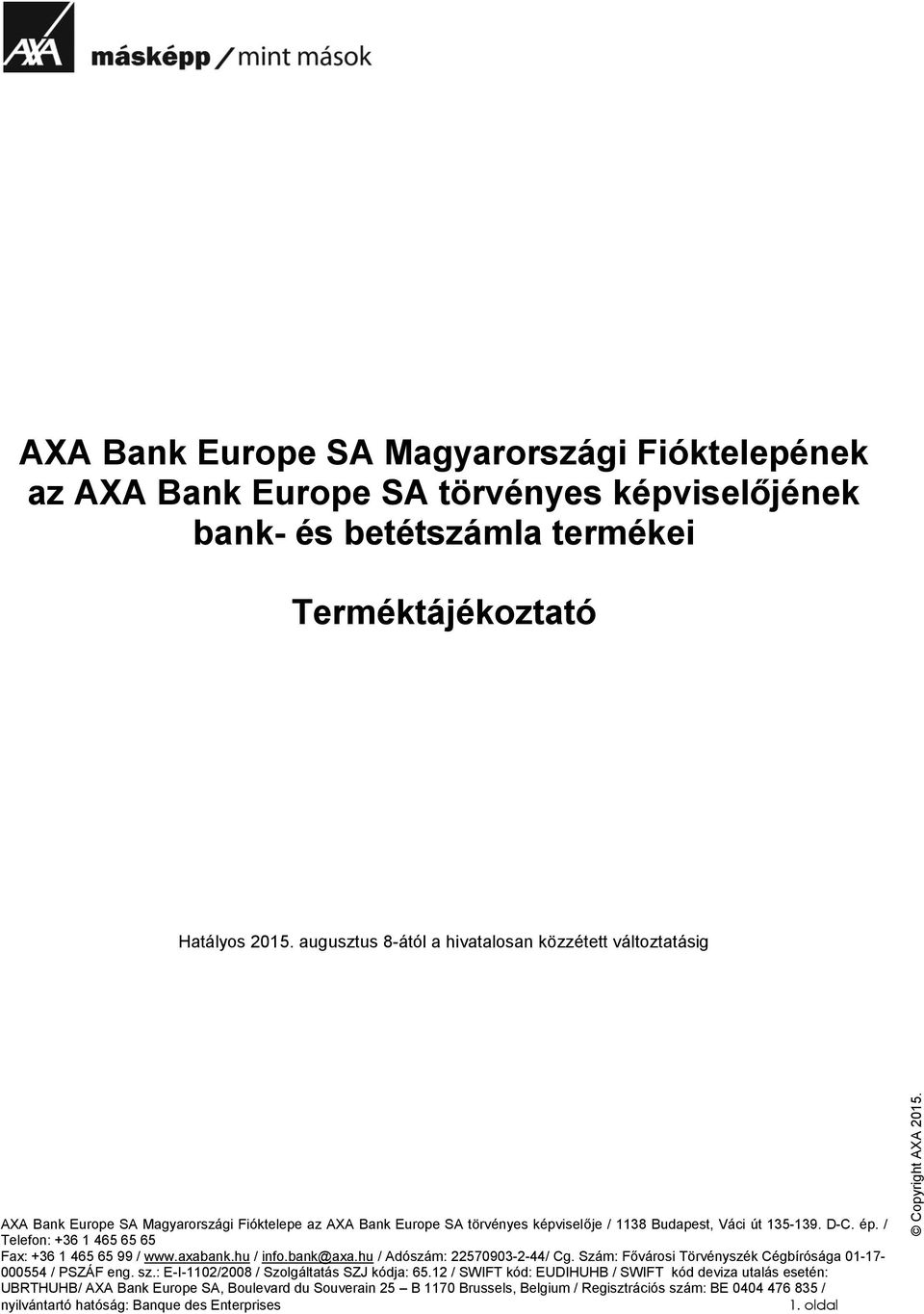 / Telefon: +36 1 465 65 65 Fax: +36 1 465 65 99 / www.axabank.hu / info.bank@axa.hu / Adószám: 22570903-2-44/ Cg. Szám: Fővárosi Törvényszék Cégbírósága 01-17- 000554 / PSZÁF eng. sz.