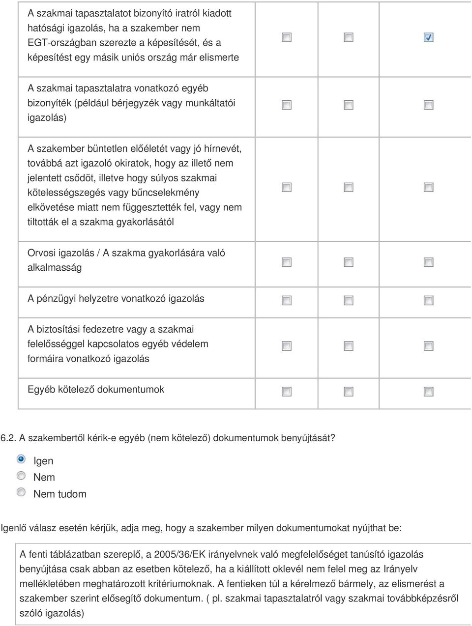 csődöt, illetve hogy súlyos szakmai kötelességszegés vagy bűncselekmény elkövetése miatt nem függesztették fel, vagy nem tiltották el a szakma gyakorlásától Orvosi igazolás / A szakma gyakorlására