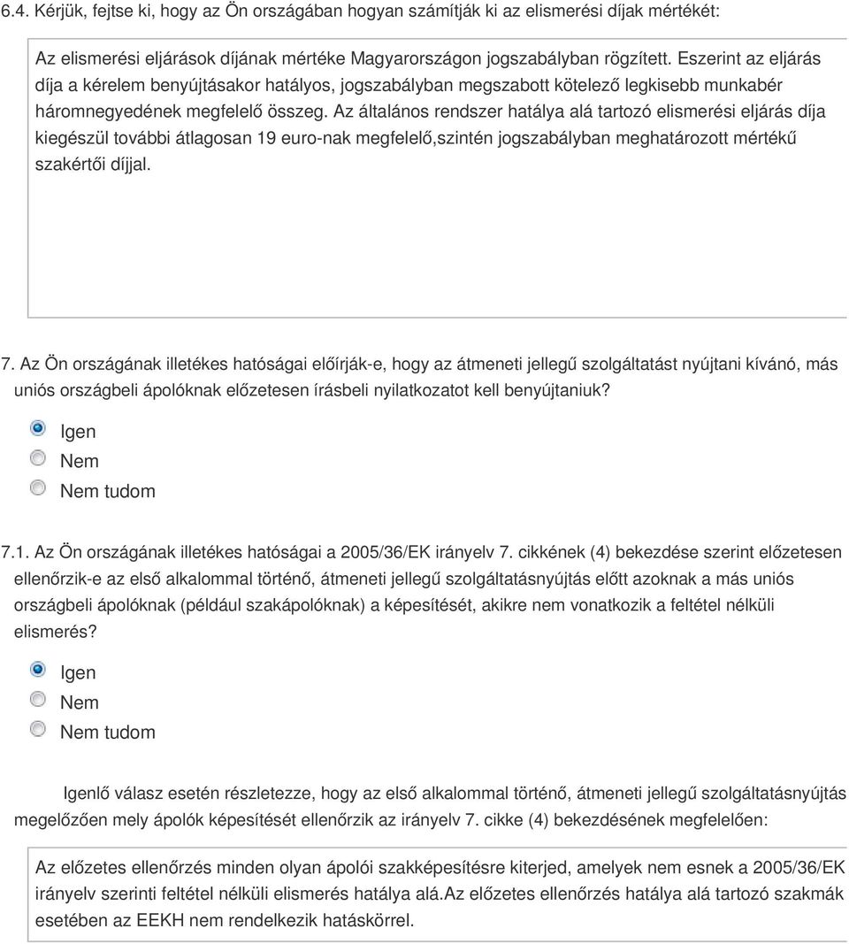 Az általános rendszer hatálya alá tartozó elismerési eljárás díja kiegészül további átlagosan 19 euro-nak megfelelő,szintén jogszabályban meghatározott mértékű szakértői díjjal. 7.