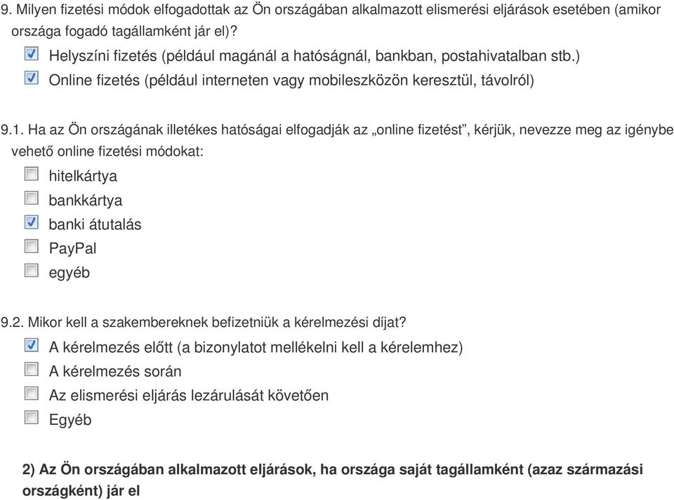 Ha az Ön országának illetékes hatóságai elfogadják az online fizetést, kérjük, nevezze meg az igénybe vehető online fizetési módokat: hitelkártya bankkártya banki átutalás PayPal egyéb 9.2.