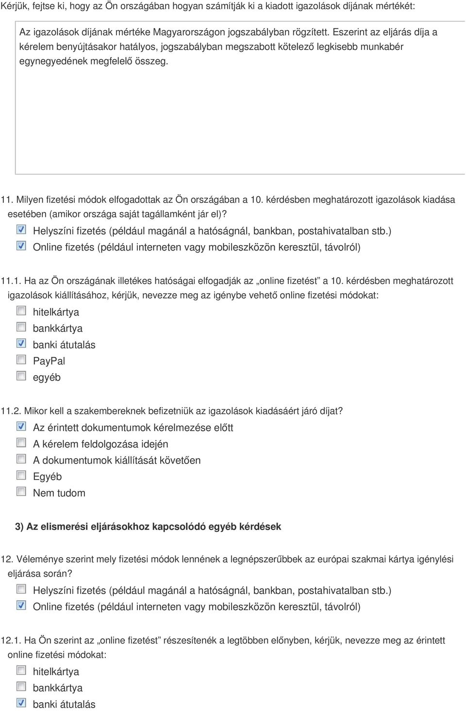 Milyen fizetési módok elfogadottak az Ön országában a 10. kérdésben meghatározott igazolások kiadása esetében (amikor országa saját tagállamként jár el)?