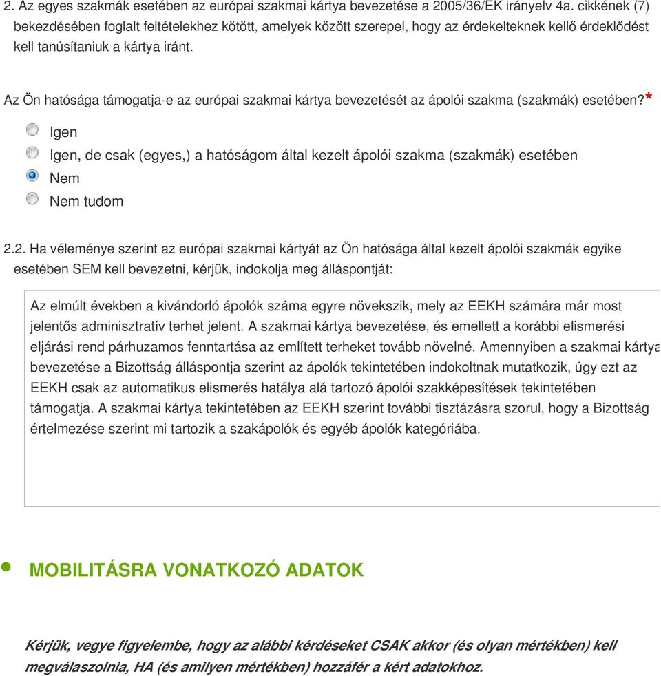 Az Ön hatósága támogatja-e az európai szakmai kártya bevezetését az ápolói szakma (szakmák) esetében?* Igen Igen, de csak (egyes,) a hatóságom által kezelt ápolói szakma (szakmák) esetében Nem * 2.