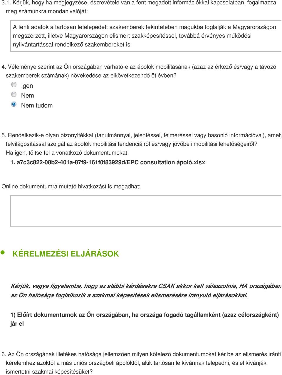 Véleménye szerint az Ön országában várható-e az ápolók mobilitásának (azaz az érkező és/vagy a távozó szakemberek számának) növekedése az elkövetkezendő öt évben? Igen Nem 5.