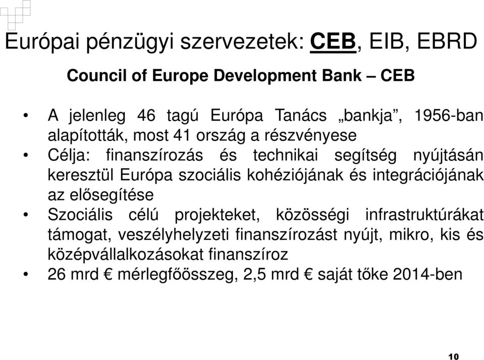 szociális kohéziójának és integrációjának az elősegítése Szociális célú projekteket, közösségi infrastruktúrákat támogat,