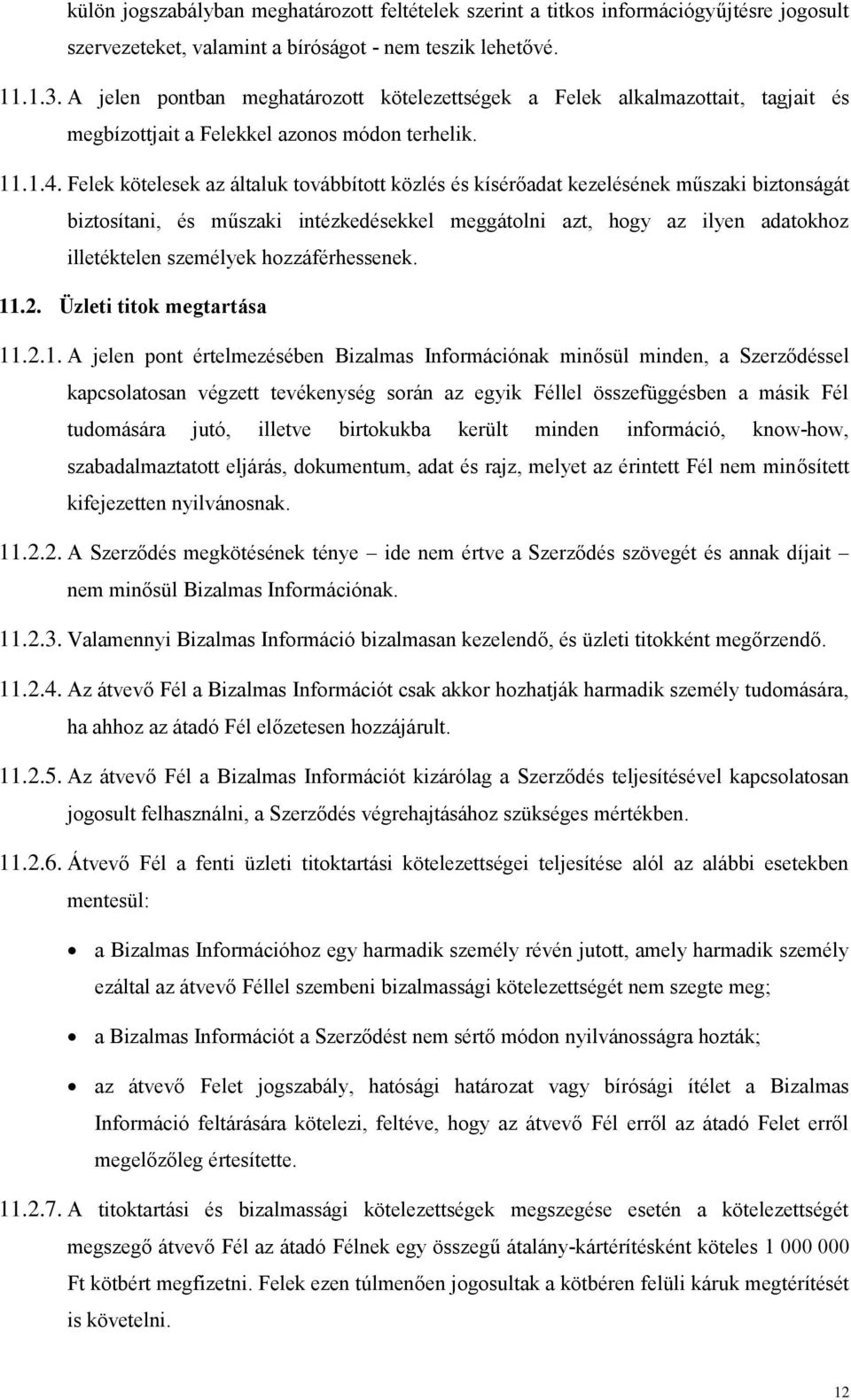 Felek kötelesek az általuk továbbított közlés és kísérőadat kezelésének műszaki biztonságát biztosítani, és műszaki intézkedésekkel meggátolni azt, hogy az ilyen adatokhoz illetéktelen személyek