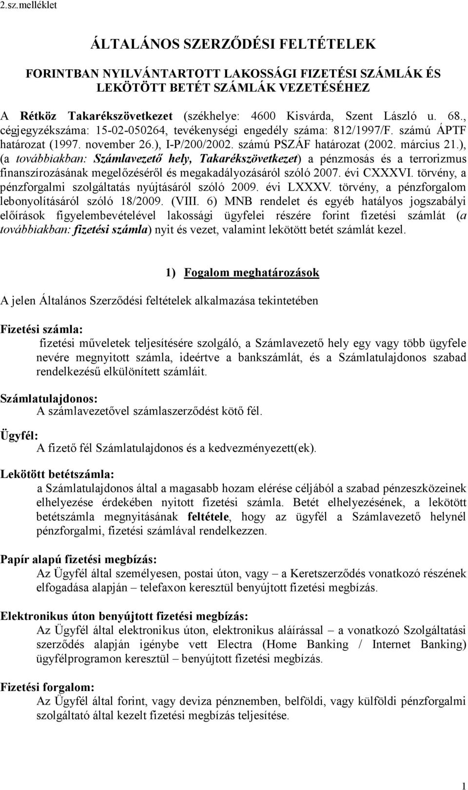 ), (a továbbiakban: Számlavezető hely, Takarékszövetkezet) a pénzmosás és a terrorizmus finanszírozásának megelőzéséről és megakadályozásáról szóló 2007. évi CXXXVI.