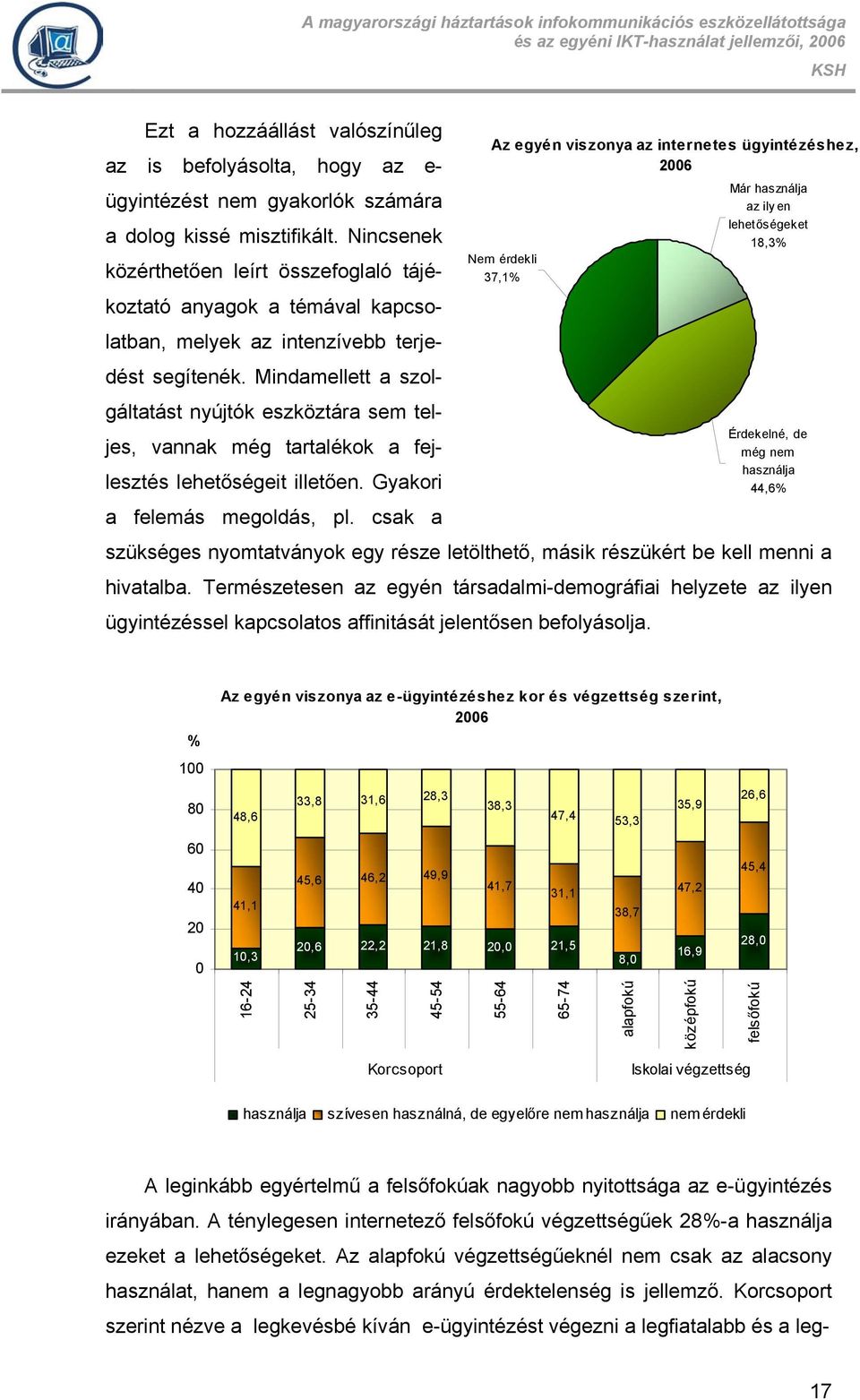 Mindamellett a szolgáltatást nyújtók eszköztára sem teljes, vannak még tartalékok a fej- még nem Érdekelné, de használja lesztés lehetőségeit illetően. Gyakori 44,6 a felemás megoldás, pl.