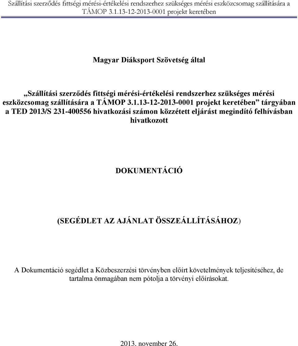 eljárást megindító felhívásban hivatkozott DOKUMENTÁCIÓ (SEGÉDLET AZ AJÁNLAT ÖSSZEÁLLÍTÁSÁHOZ) A Dokumentáció segédlet a Közbeszerzési törvényben előírt