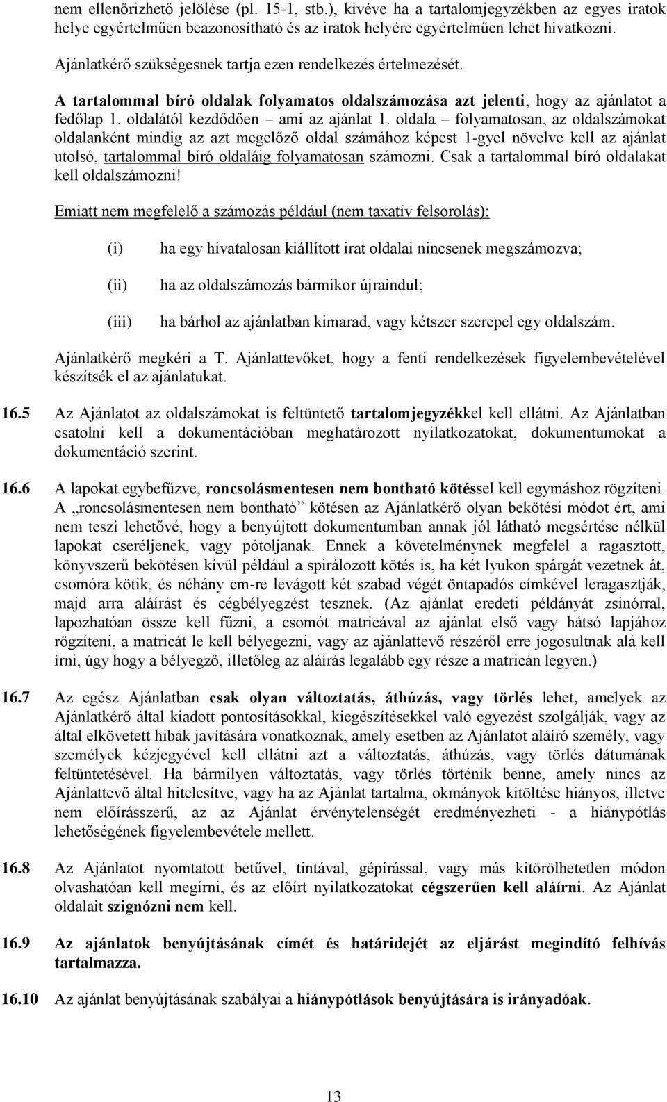 oldala folyamatosan, az oldalszámokat oldalanként mindig az azt megelőző oldal számához képest 1-gyel növelve kell az ajánlat utolsó, tartalommal bíró oldaláig folyamatosan számozni.