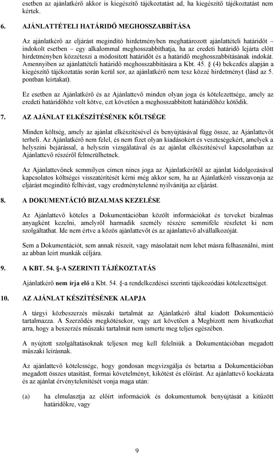 határidő lejárta előtt hirdetményben közzéteszi a módosított határidőt és a határidő meghosszabbításának indokát. Amennyiben az ajánlattételi határidő meghosszabbítására a Kbt. 45.