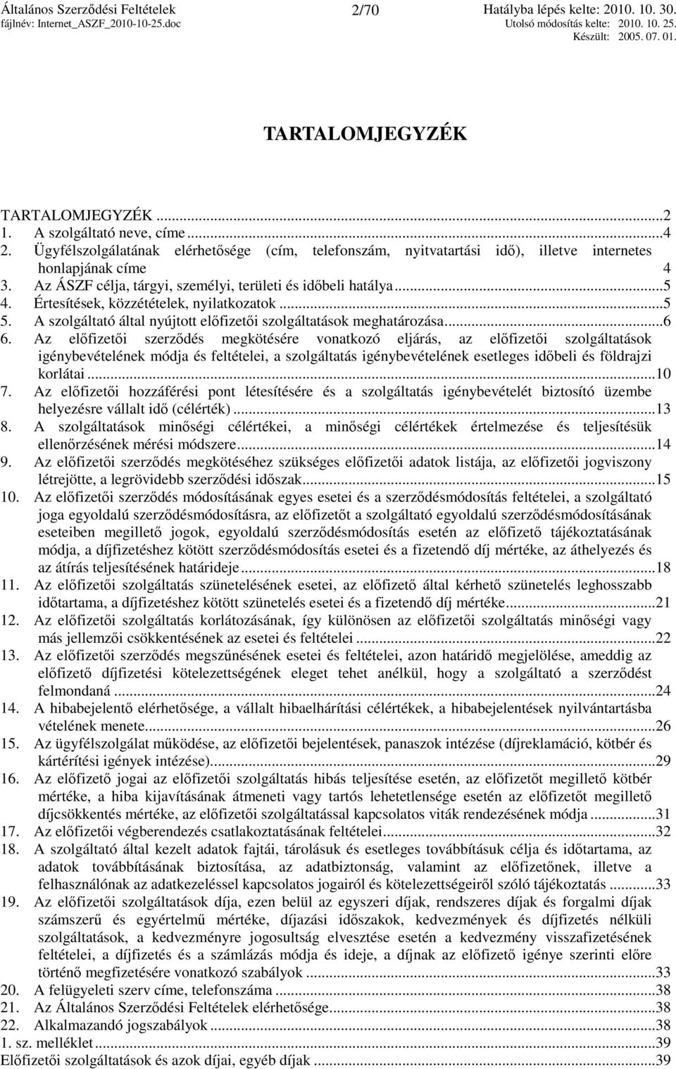 Értesítések, közzétételek, nyilatkozatok...5 5. A szolgáltató által nyújtott előfizetői szolgáltatások meghatározása...6 6.