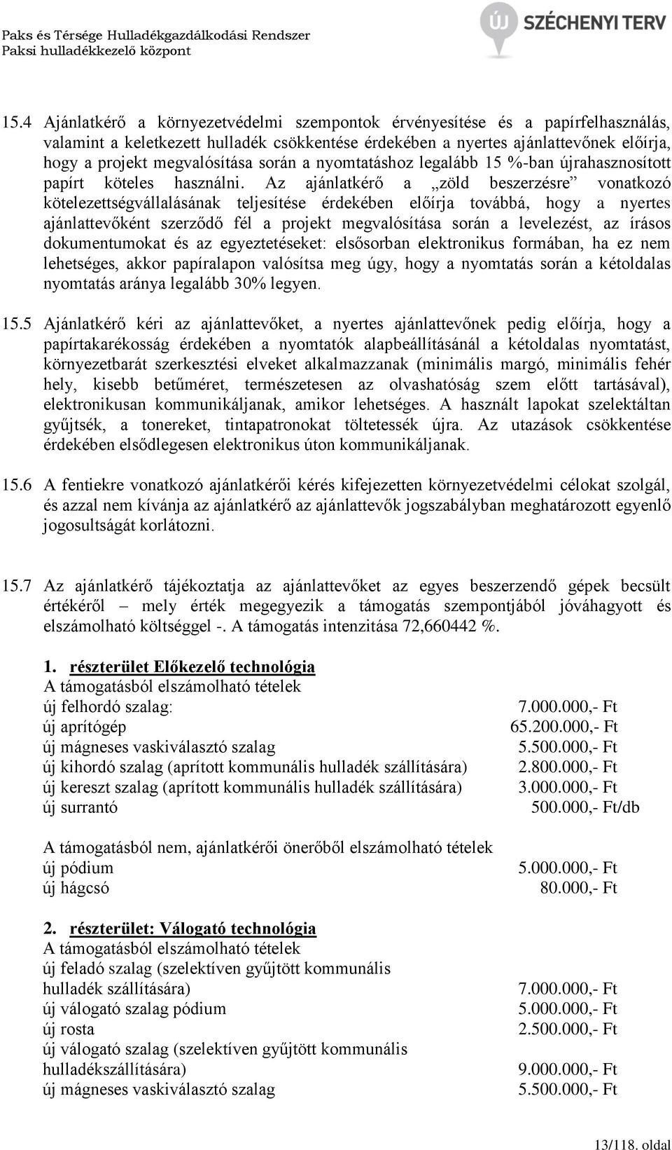 Az ajánlatkérő a zöld beszerzésre vonatkozó kötelezettségvállalásának teljesítése érdekében előírja továbbá, hogy a nyertes ajánlattevőként szerződő fél a projekt megvalósítása során a levelezést, az