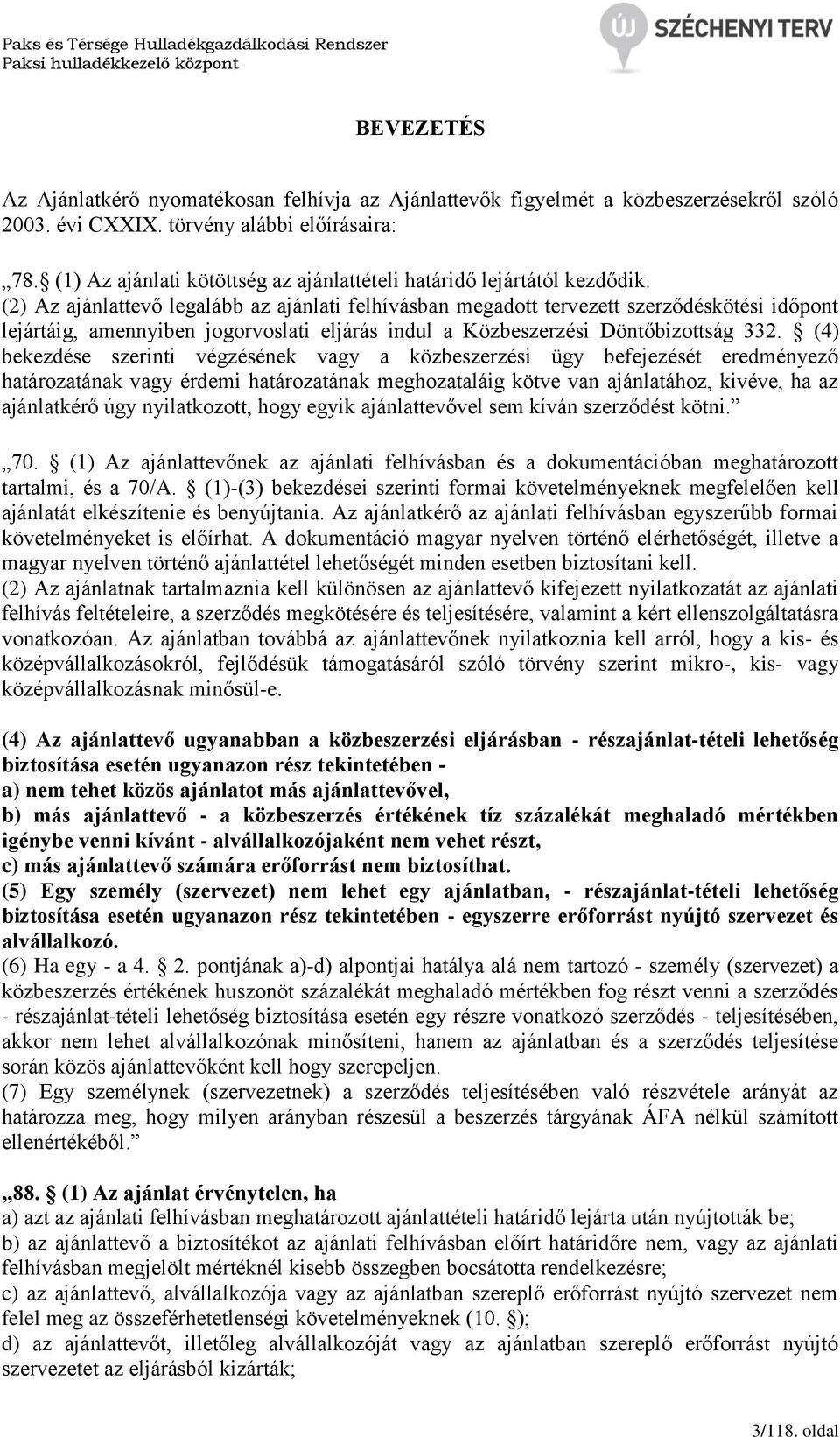 (2) Az ajánlattevő legalább az ajánlati felhívásban megadott tervezett szerződéskötési időpont lejártáig, amennyiben jogorvoslati eljárás indul a Közbeszerzési Döntőbizottság 332.