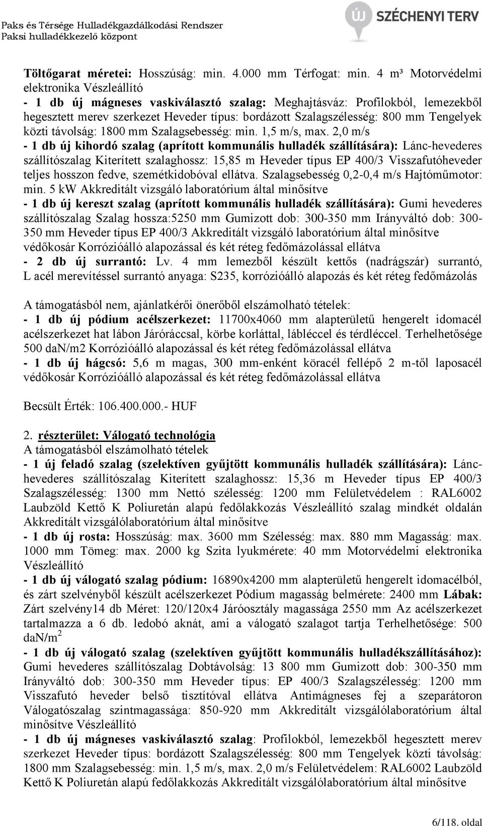 Tengelyek közti távolság: 1800 mm Szalagsebesség: min. 1,5 m/s, max.