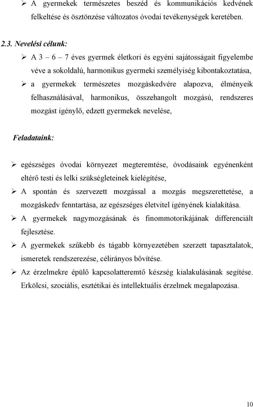 élményeik felhasználásával, harmonikus, összehangolt mozgású, rendszeres mozgást igénylő, edzett gyermekek nevelése, Feladataink: egészséges óvodai környezet megteremtése, óvodásaink egyénenként