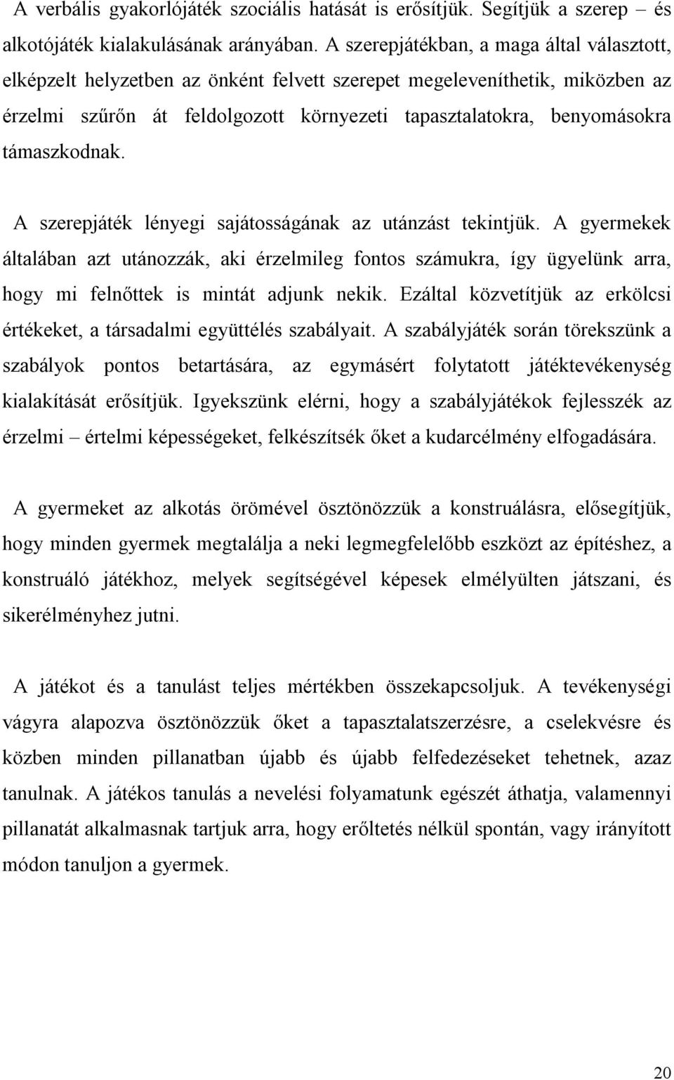 támaszkodnak. A szerepjáték lényegi sajátosságának az utánzást tekintjük.