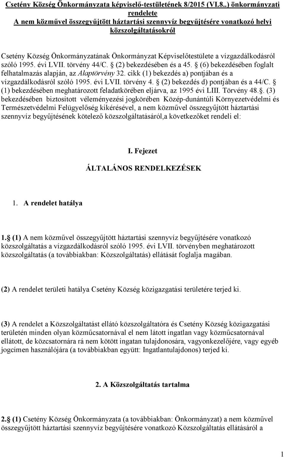 .) önkormányzati rendelete A nem közművel összegyűjtött háztartási szennyvíz begyűjtésére vonatkozó helyi közszolgáltatásokról Csetény Község Önkormányzatának Önkormányzat Képviselőtestülete a
