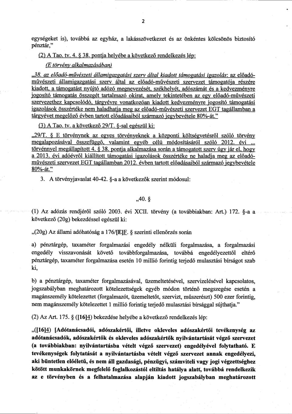 nyújtó adózó megnevezését, székhelyét, adószámát és a kedvezményre jogosító támogatás összegét tartalmazó okirat, amely tekintetében az egy el őadó-művészet i szervezethez kapcsolódó, tárgyévre